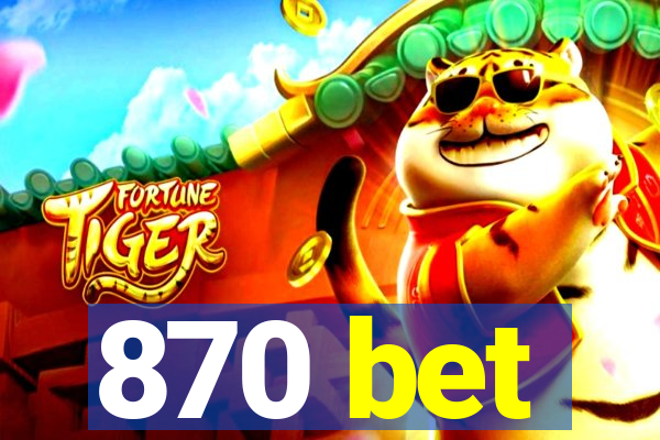 870 bet